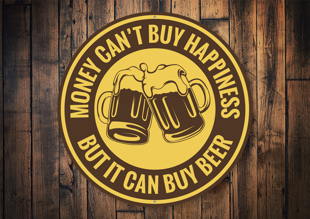 Money Can't Buy Happiness, But It Can Buy Beer Funny Sign
