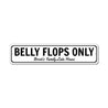 Belly Flops Only Sign Aluminum Sign