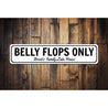 Belly Flops Only Sign Aluminum Sign