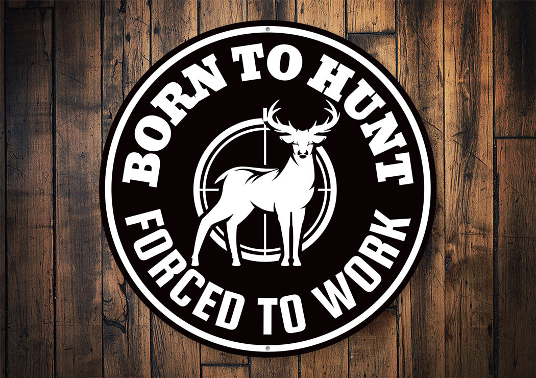 Born to Hunt, Forced to Work Funny Cabin Sign