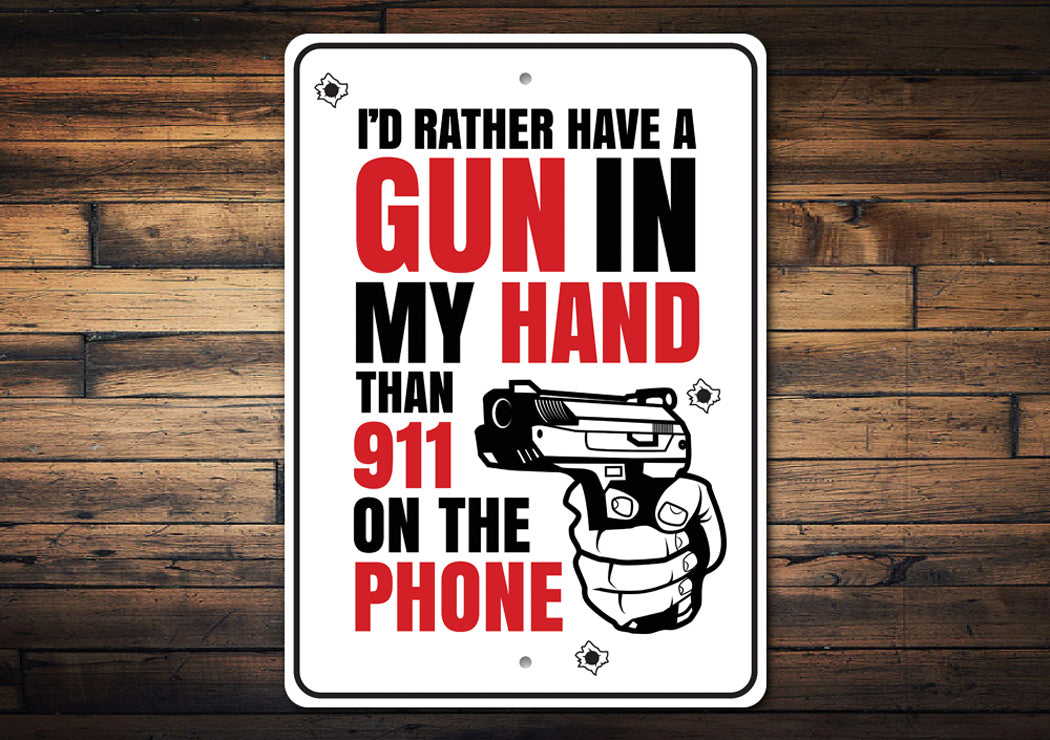 I'd Rather Have a Gun in my Hand Than 911 on the Phone Sign