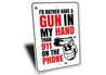 I'd Rather Have a Gun in my Hand Than 911 on the Phone Sign