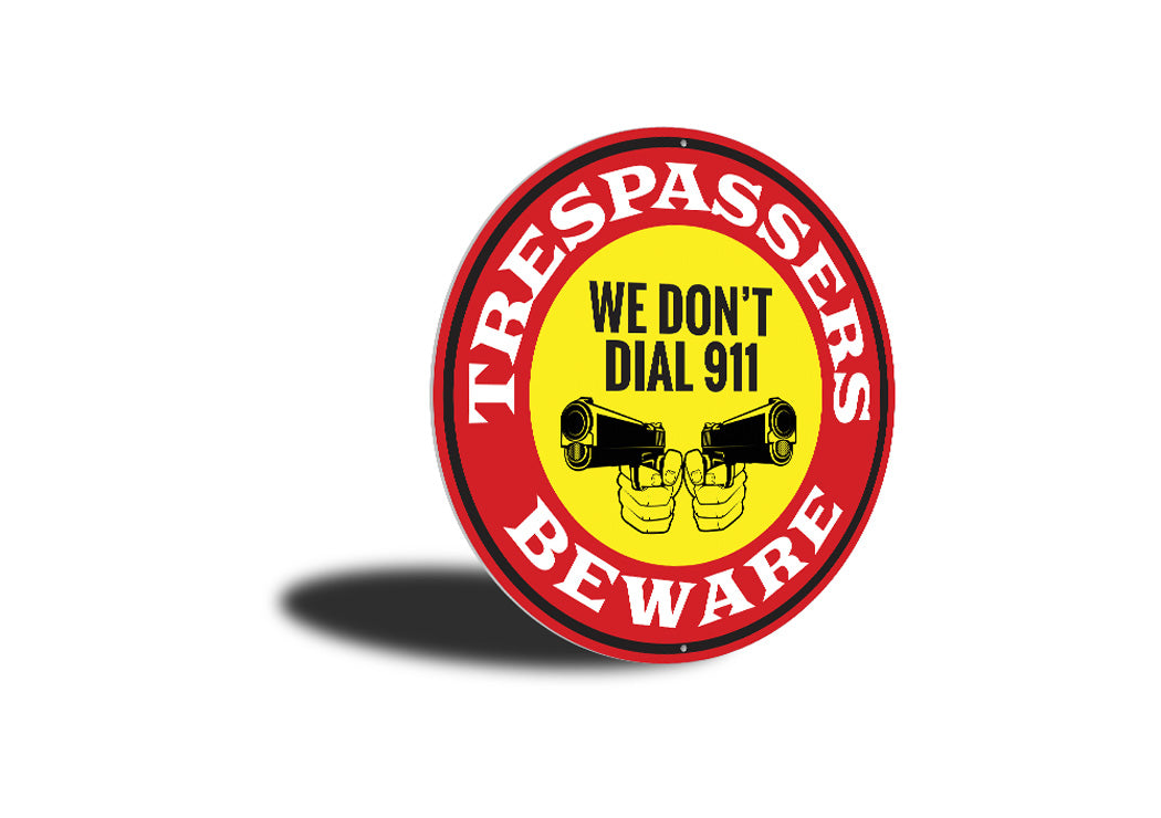 We Don't Dial 911 No Trespassing Caution Sign