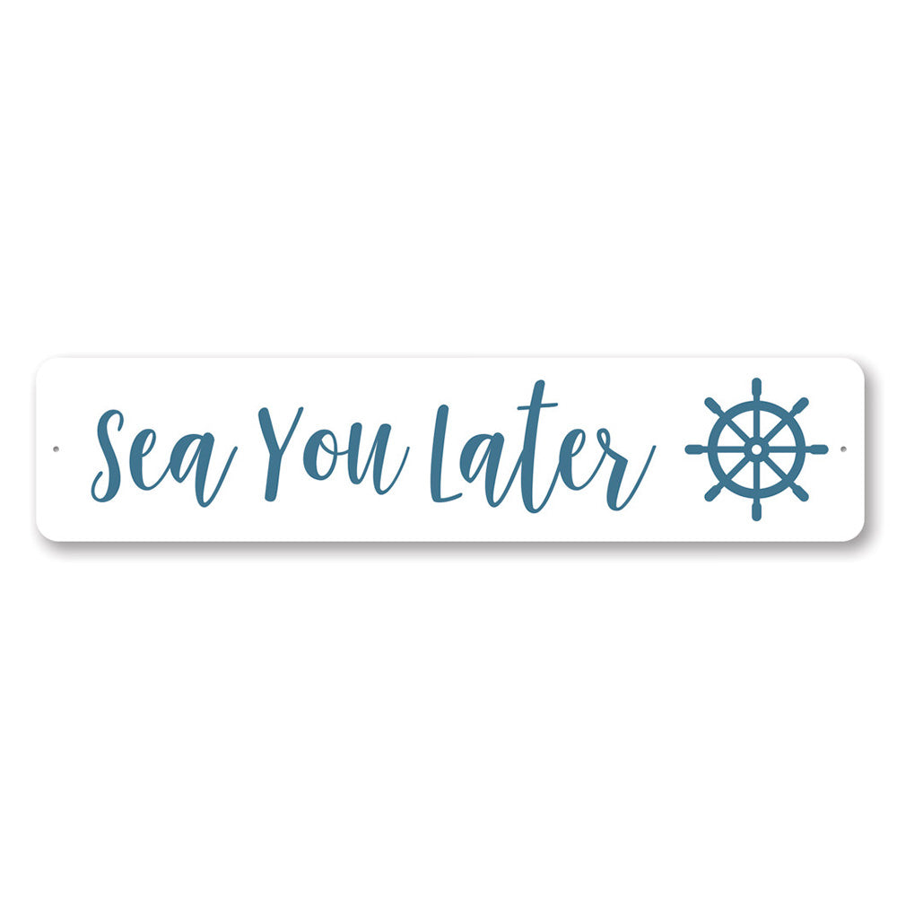 Sea You Later - Decorative Beach House Pun Aluminum Sign