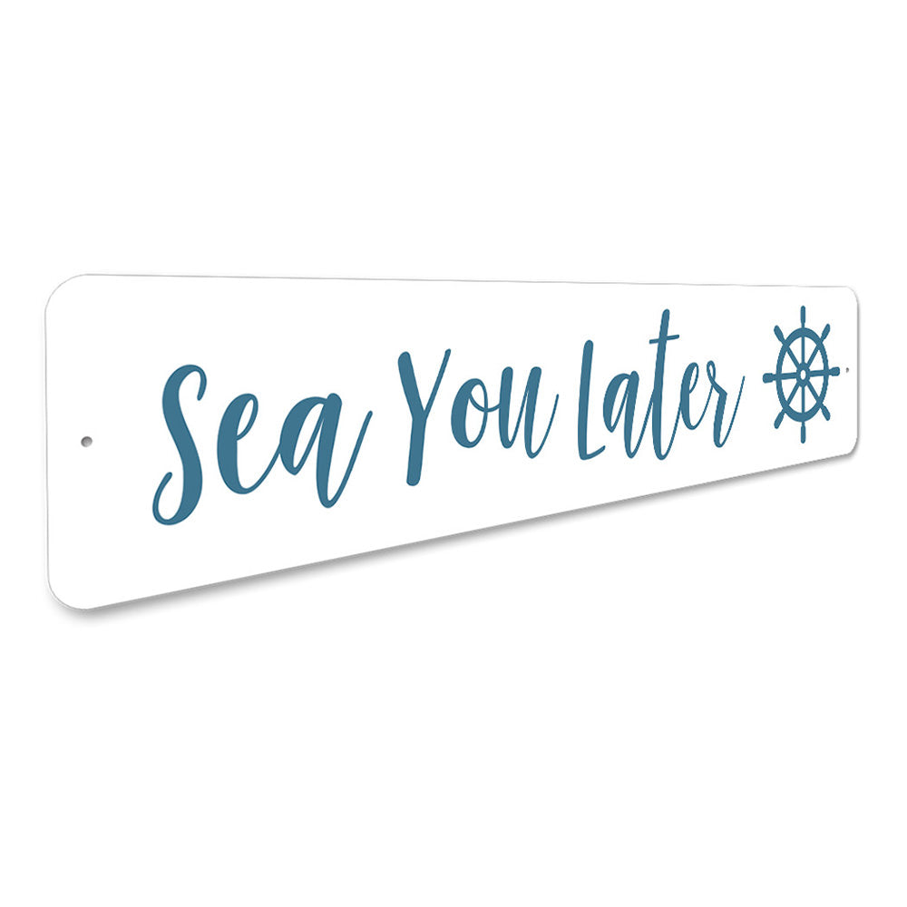 Sea You Later - Decorative Beach House Pun Aluminum Sign