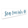 Sea You Later - Decorative Beach House Pun Aluminum Sign