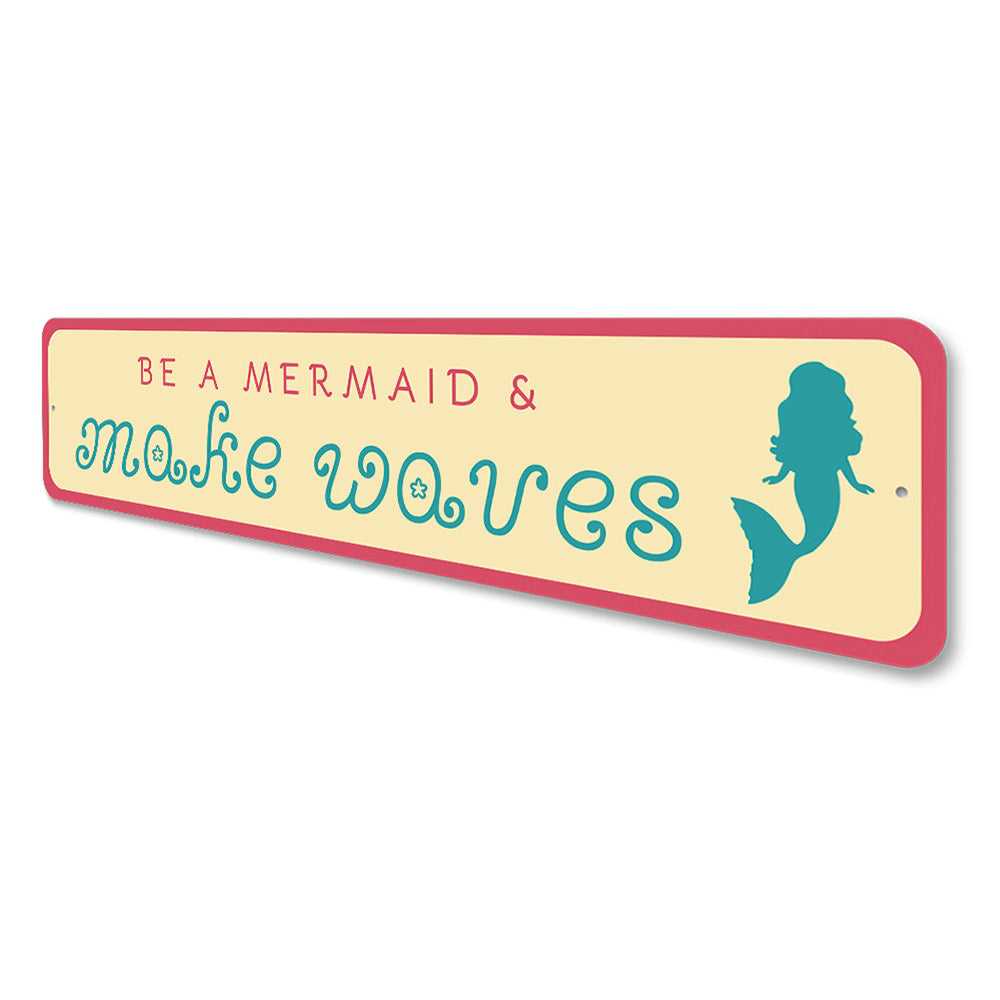Be a Mermaid, Make Waves Beach House Decor Aluminum Sign