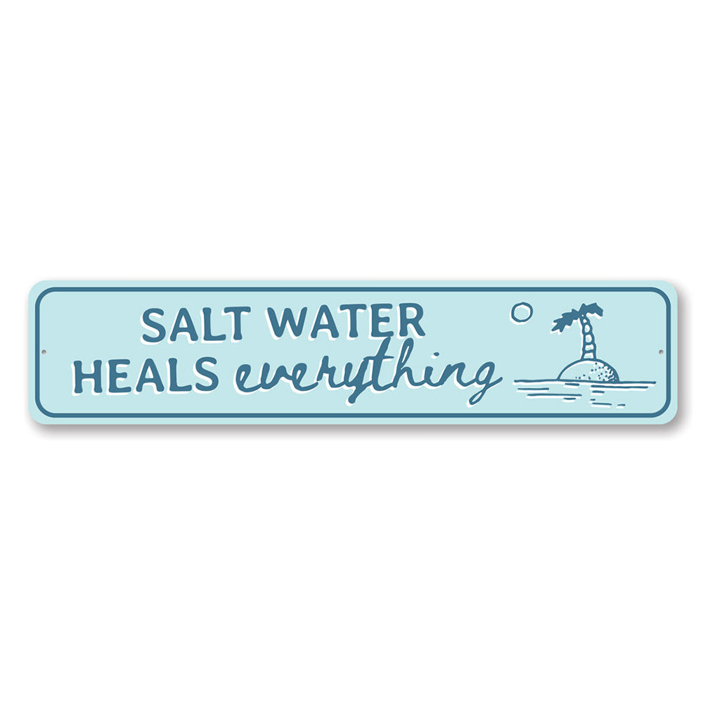 Salt Water Heals Everything - Beach Lover Gift Aluminum Sign