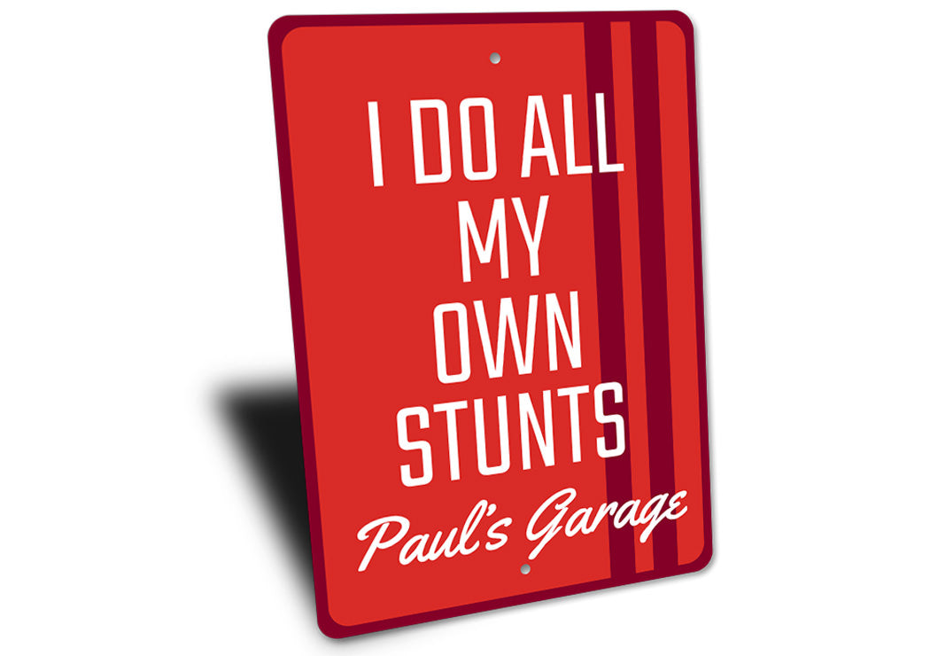 I Do All My Own Stunts Sign