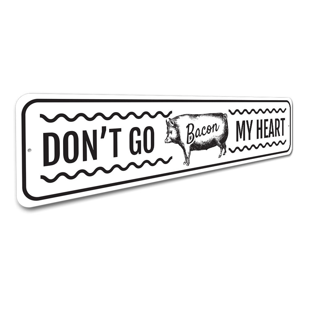 Don't Go Bacon My Heart Sign, Witty Pun Sign, Farm Kitchen Aluminum Sign