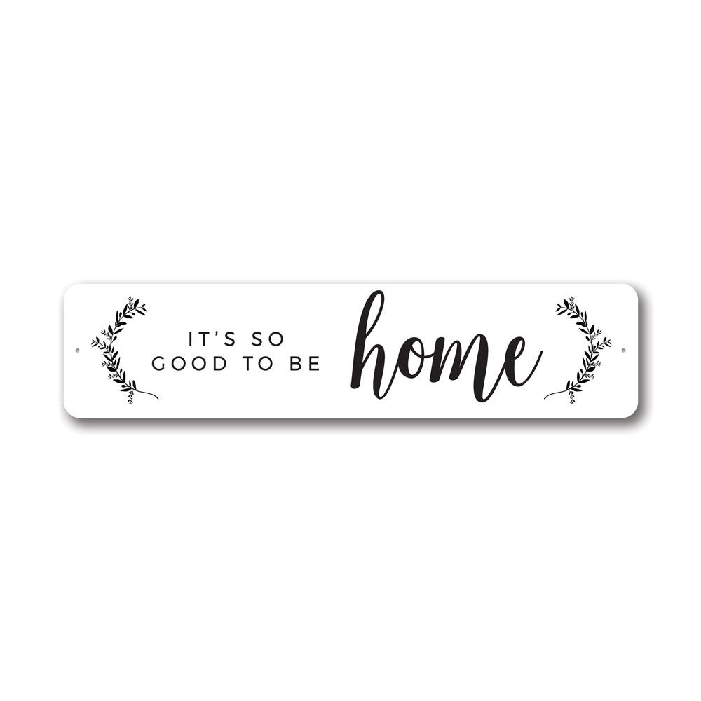 It's So Good To Be Home Sign, Home Decor, Family Aluminum Sign