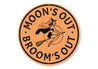 Moons Out Brooms Out Sign