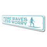 More Waves, Less Worry Surfer Sign, Surfing Metal Sign, Beach Sign