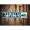 I'd Rather be Pontooning Sign, Boat Rides Sign