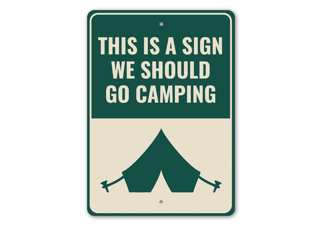 We Should Go Camping Sign