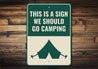 We Should Go Camping Sign