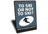 To Ski or Not to Ski Funny Sign