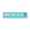 Don'T Be Jelly Sign