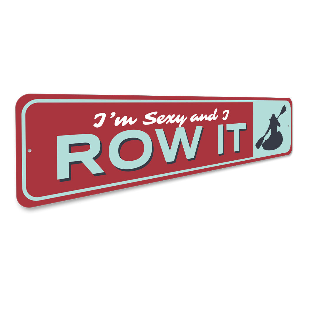 I'm Sexy And I Row It Sign