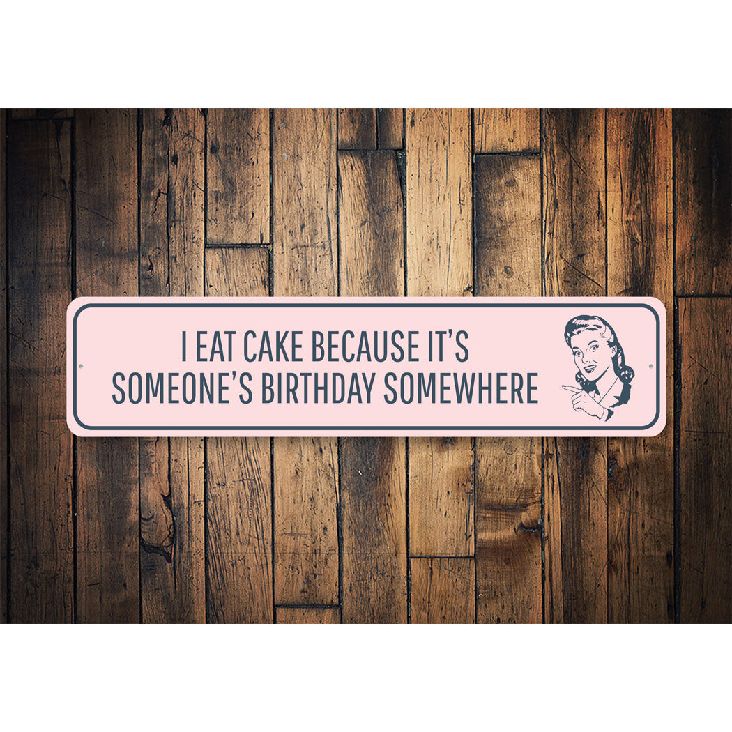 I Eat Cake Because It's Someone's Birthday Sign