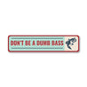Don't Be A Dumb Bass Sign