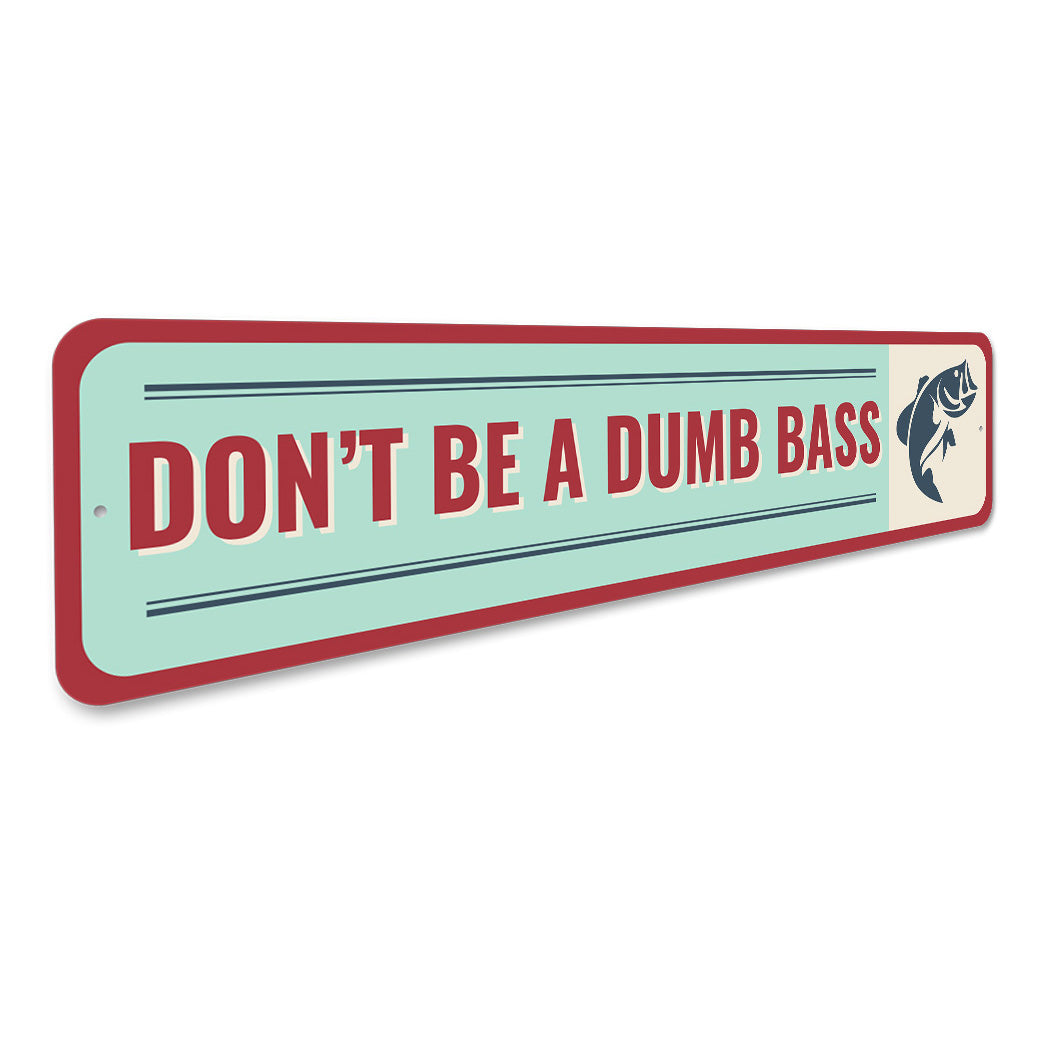 Don't Be A Dumb Bass Sign