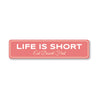 Life Is Short Eat Dessert First Sign