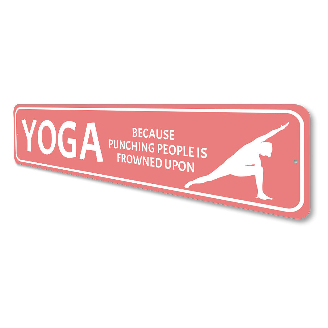 Yoga Because Punching Is Frowned Upon Sign