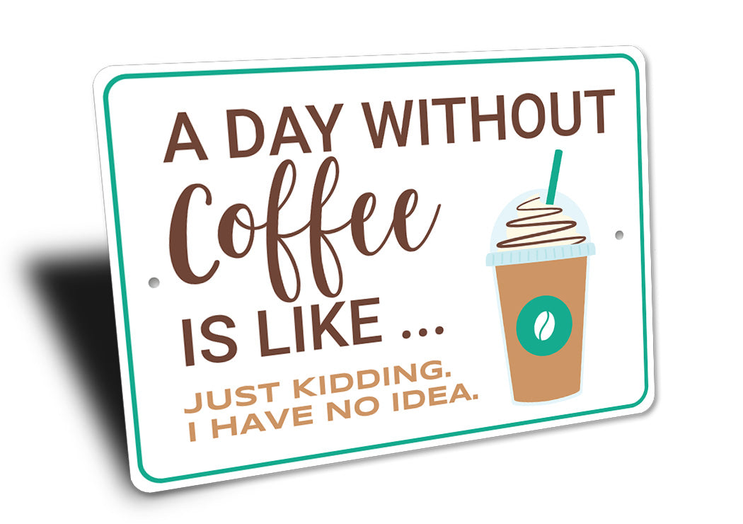 A Day Without Coffee Sign