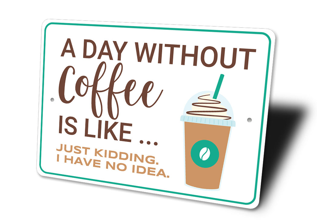 A Day Without Coffee Sign