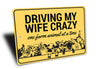 Driving My Wife Crazy Sign