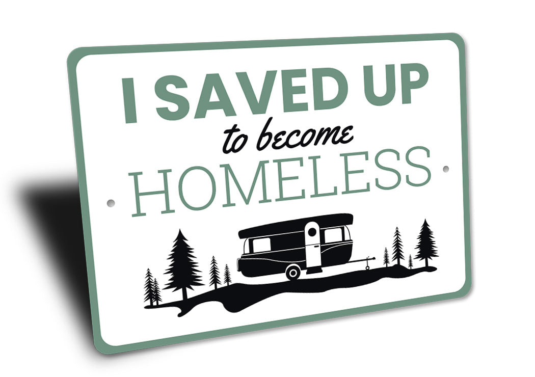 I Saved Up To Become Homeless Camping Sign
