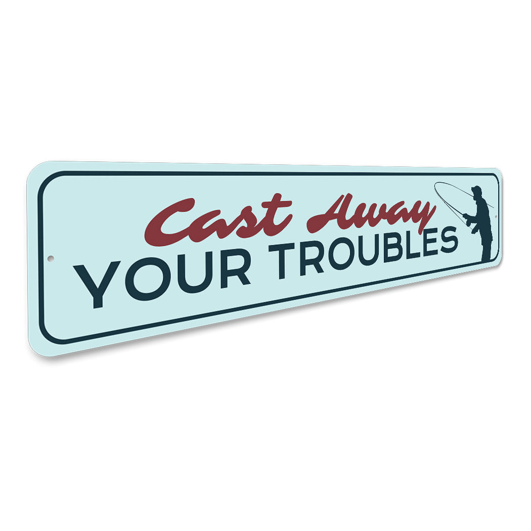 Cast Away Your Troubles Fishing Metal Sign