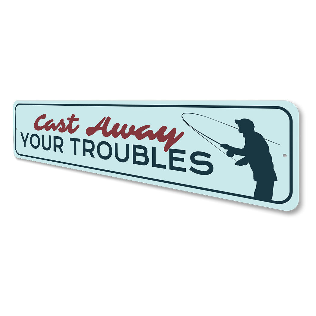 Cast Away Your Troubles Fishing Metal Sign – Lizton Sign Shop