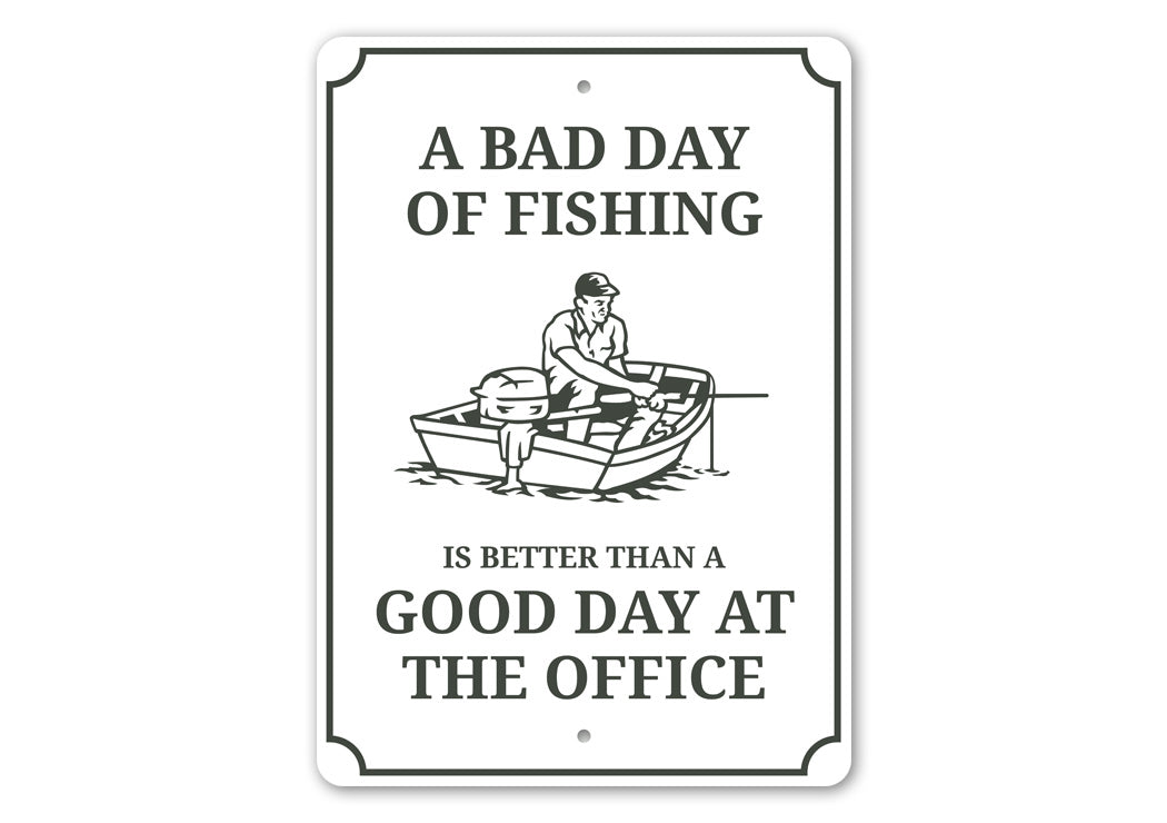 Bad Day Of Fishing Better Than Good Day At The Office Sign