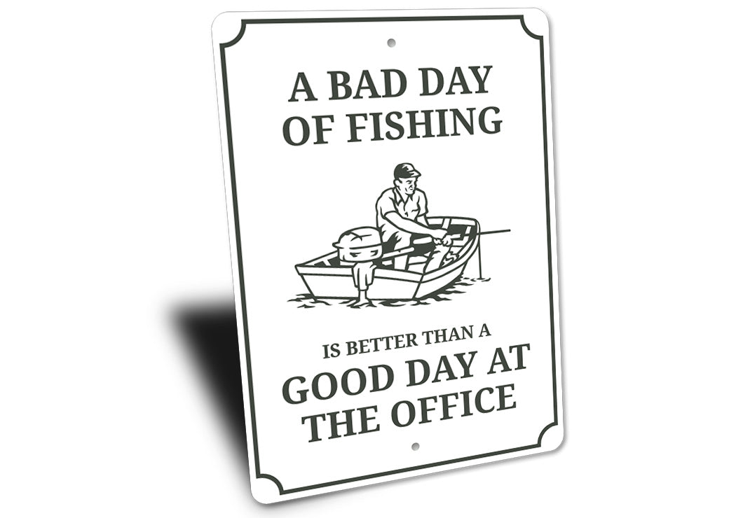Bad Day Of Fishing Better Than Good Day At The Office Sign
