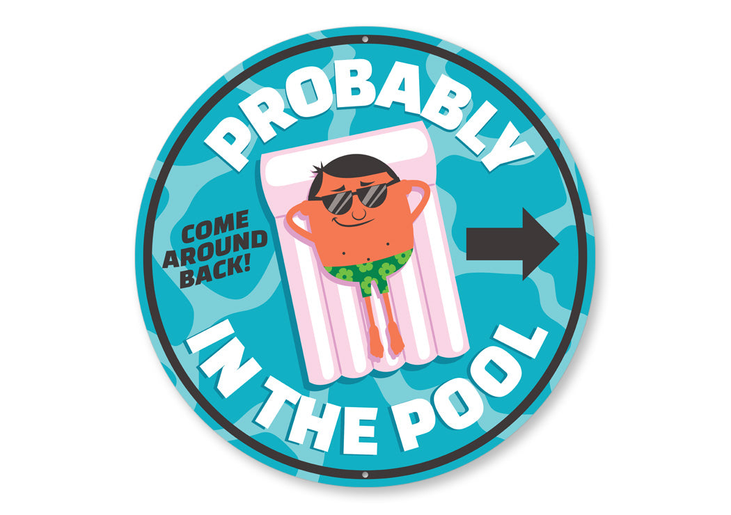 Probably In The Pool Come Around Back Sign – Lizton Sign Shop