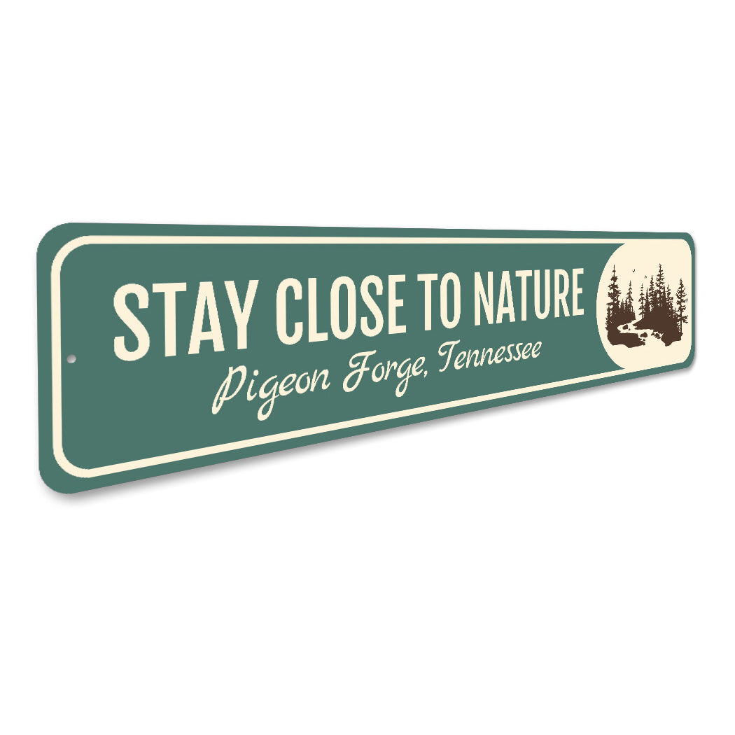 Stay Close To Nature Pigeon Forge Tennessee Sign