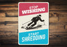 Stop Wishing Start Shedding Skiing Sign