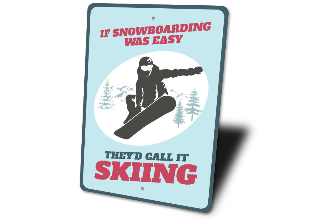 If Snowboarding Was Easy Call It Skiing Sign