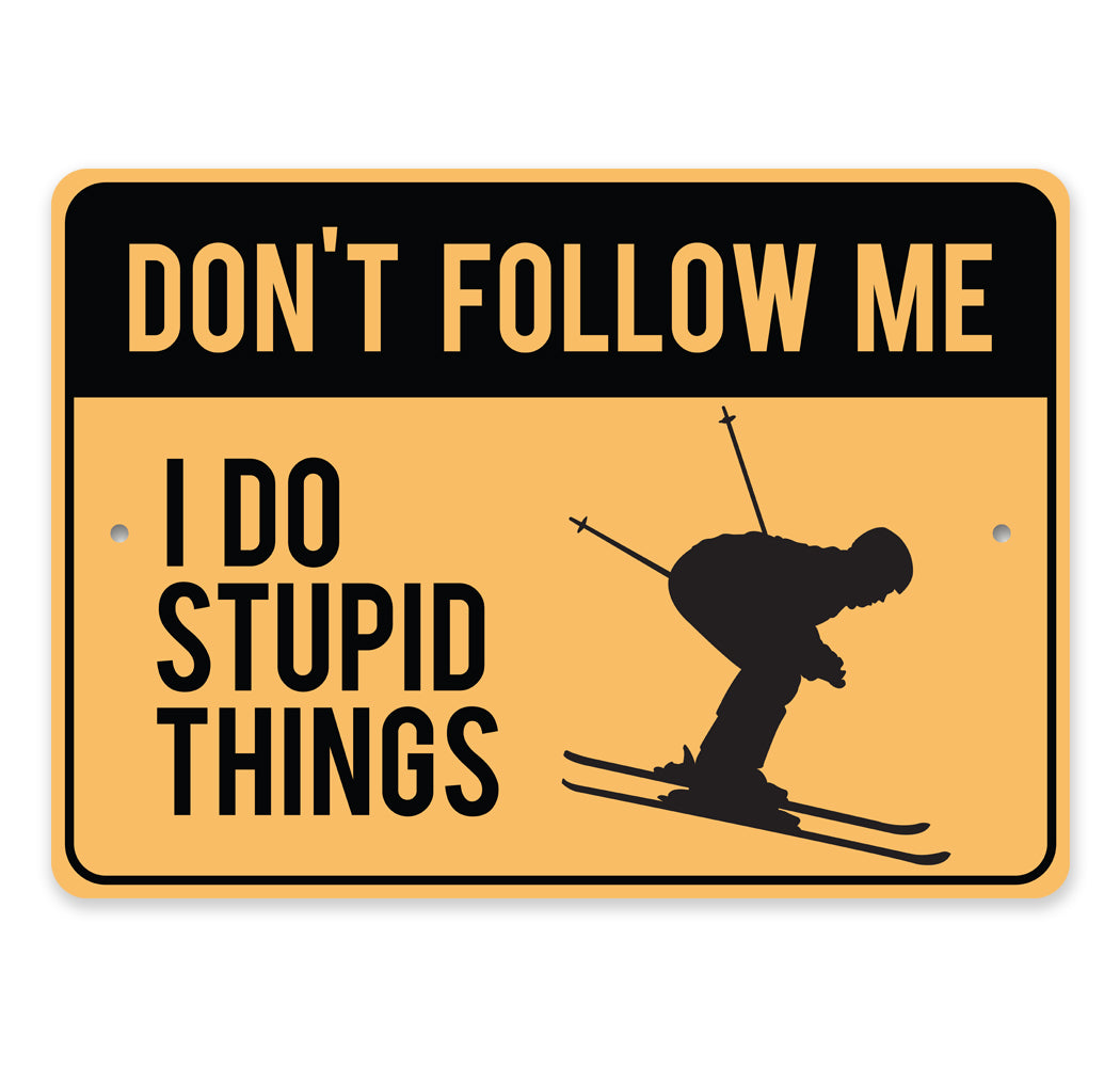 Dont Follow Me I Do Stupid Things Ski Sign