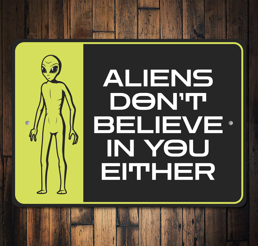 Aliens Dont Believe In You Either Decor Quality Metal Sign