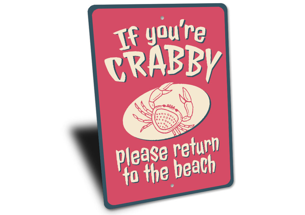 If You Are Crabby Please Return To The Beach Sign
