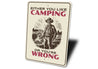 Either You Like Camping Or You Are Wrong Sign