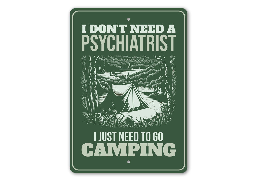Don't Need Psychiatrist I Just Need To Go Camping Sign
