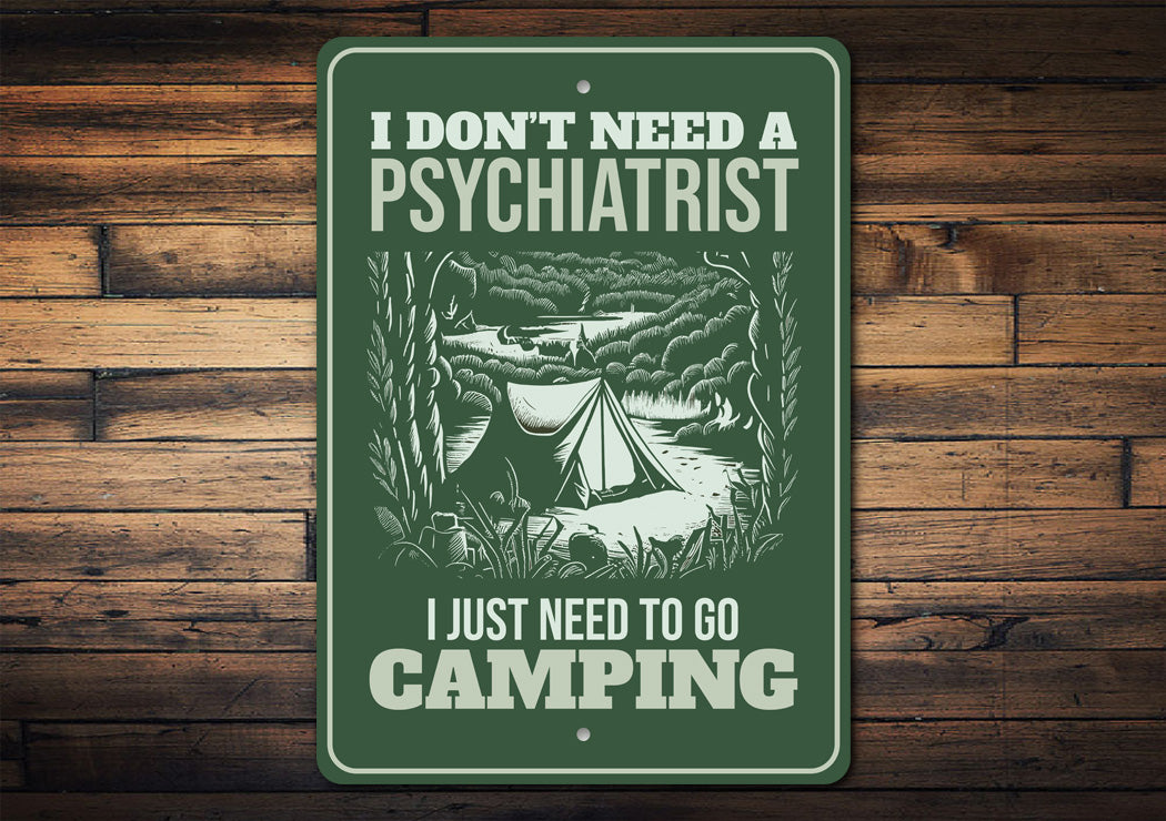 Don't Need Psychiatrist I Just Need To Go Camping Sign