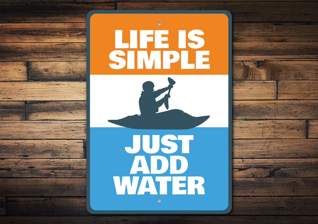 Life Is Simple Just Add Water Kayak Sign