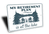 My Retirement Plan Is At The Lake Sign