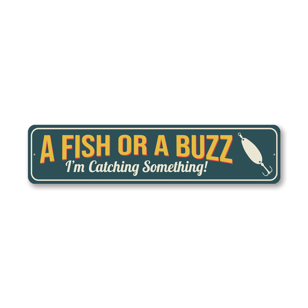A Fish Or A Buzz I'm Catching Something Fishing Sign