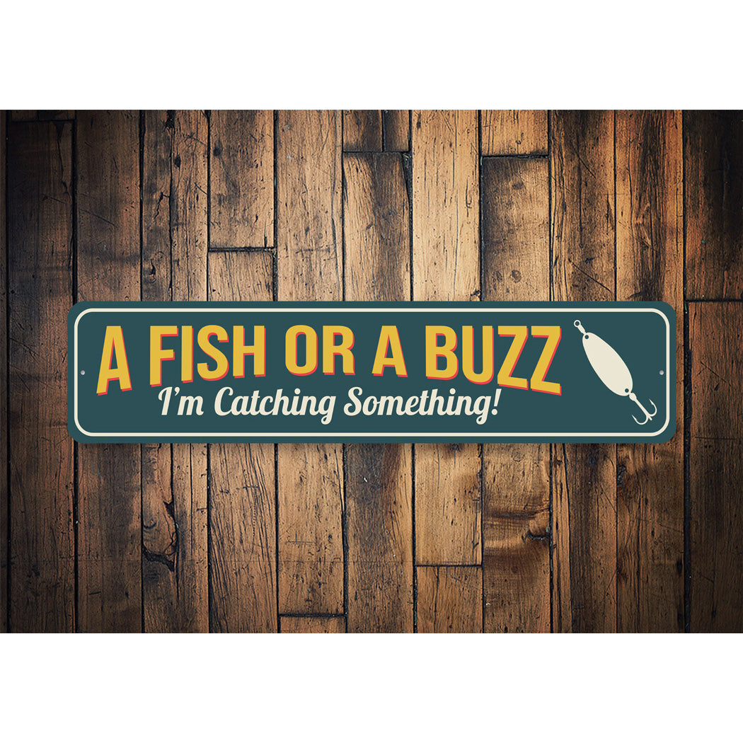 A Fish Or A Buzz I'm Catching Something Fishing Sign